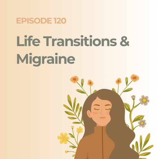 Why Life Transitions Trigger Migraine and How to Find Your Flow and Relief Again