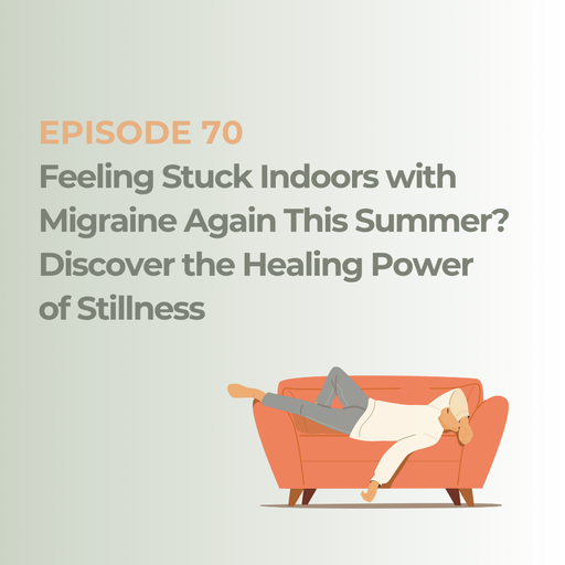 Feeling Stuck Indoors with Migraine Again This Summer? Discover the Healing Power of Stillness