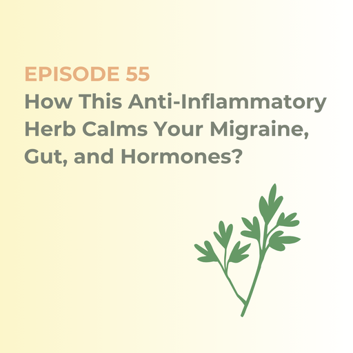 How This Anti-Inflammatory Herb Calms Your Migraine, Gut, and Hormones?