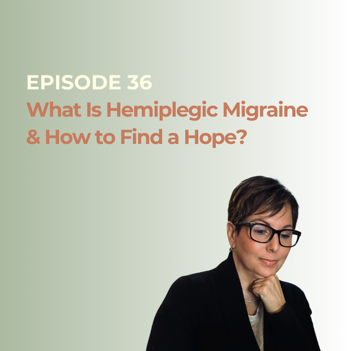 Migraine Heroes Episode 36 on hemiplegic migraine symptoms and treatment, featuring a thoughtful woman in glasses.