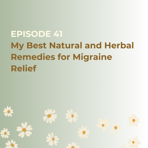 My Best Natural and Herbal Remedies for Migraine Relief