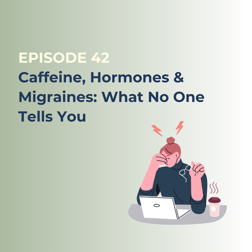 Caffeine, Hormones & Migraines: What No One Tells You