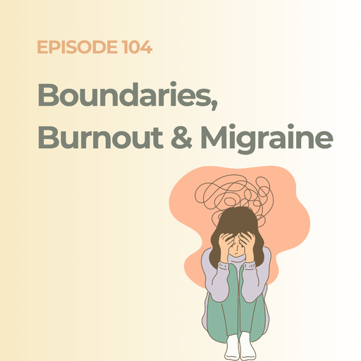 Boundaries, Burnout & Migraine: The Signal Your Body Sends